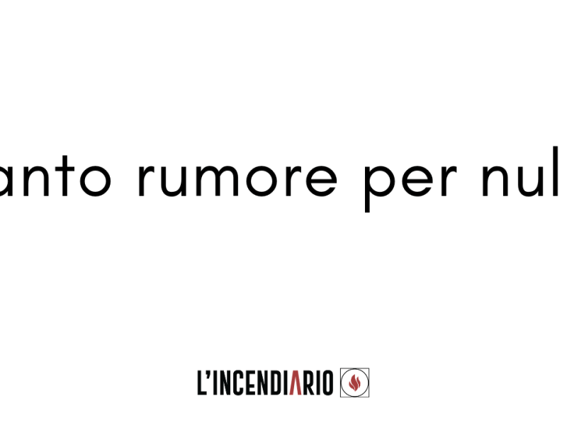 Tanto rumore per nulla