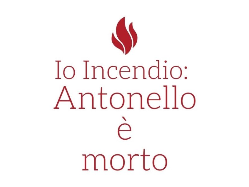 Io Incendio: Antonello è morto