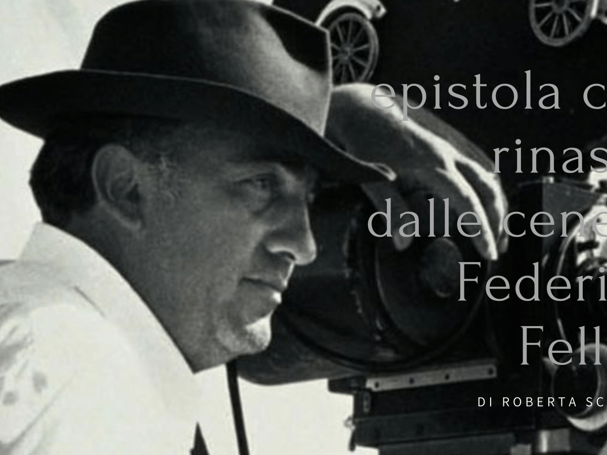 Epistola che rinasce dalle ceneri: Lettera a Federico Fellini
